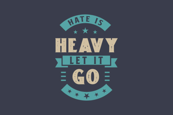 Hate Is Heavy, Let It Go Graphics for Crafts