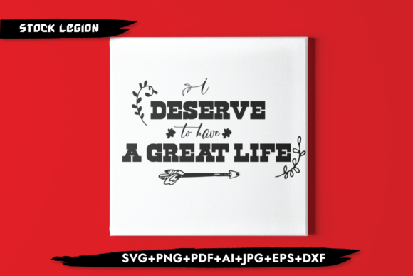 I Deserve to Have a Great Life Graphics & Crafts