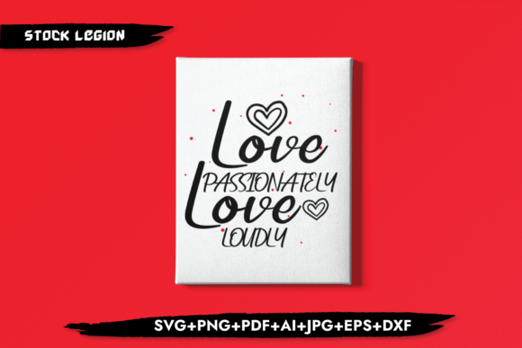 Love Passionately Love Loudly Graphics and Crafts
